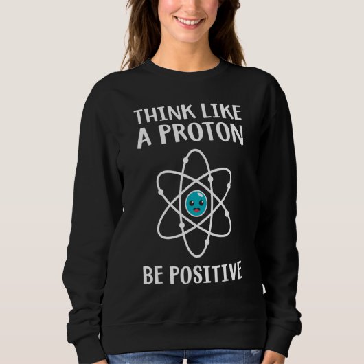 Think Like A Proton Be Positive Science Teacher Pu Trui (Voorkant)
