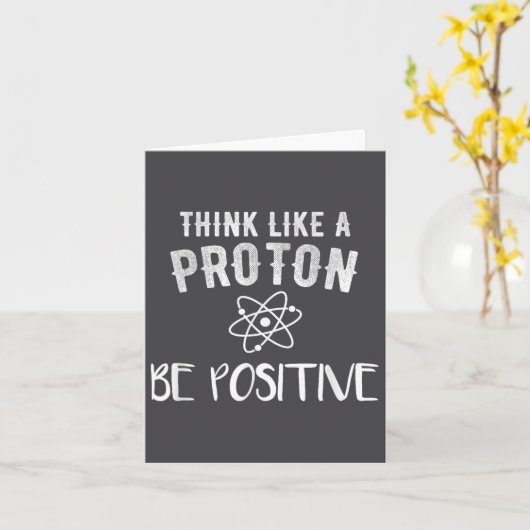 Think Like A Proton Be Sitive Funny Science Motiva Kaart (Gele Bloem)