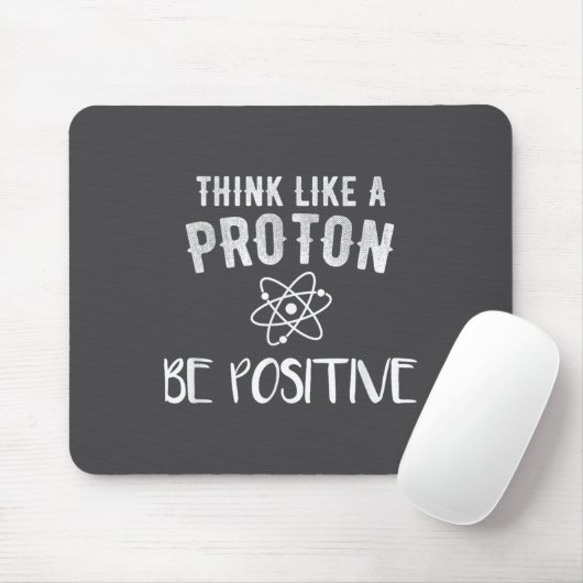 Think Like A Proton Be Sitive Funny Science Motiva Muismat (Met muis)