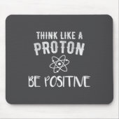 Think Like A Proton Be Sitive Funny Science Motiva Muismat (Voorkant)