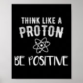 Think Like A Proton Be Sitive Funny Science Motiva Poster (Voorkant)