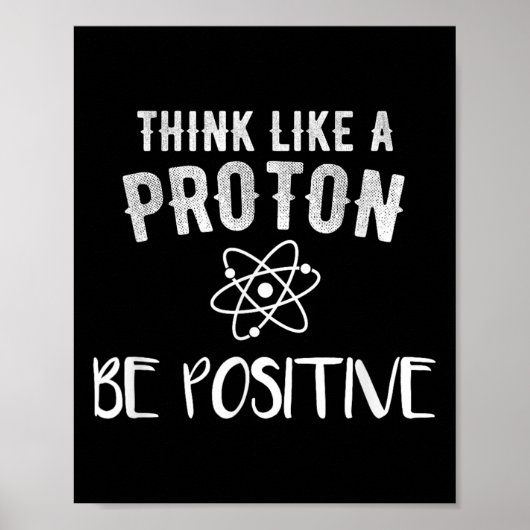 Think Like A Proton Be Sitive Funny Science Motiva Poster (Voorkant)