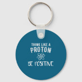 Think Like A Proton Be Sitive Funny Science Motiva Sleutelhanger (Voorkant)