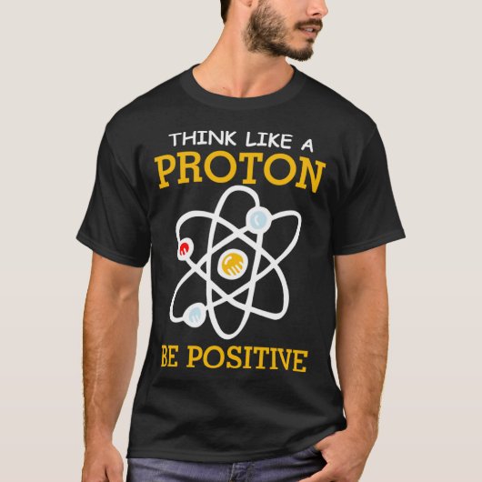 Think like a proton positive thinking Chemistry ne T-shirt (Voorkant)