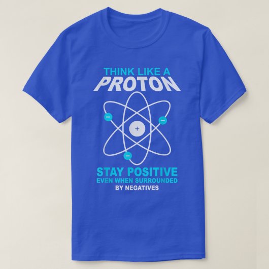 think like a proton stay positive funny science t-shirt (Design voorkant)
