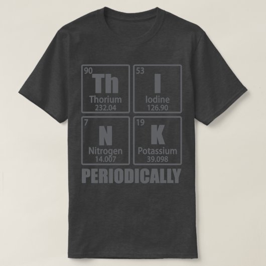Think Periodically Periodic Table Elements Funny C T-shirt (Design voorkant)