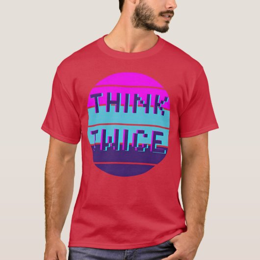Think twice motivational quote funny t-shirt (Voorkant)