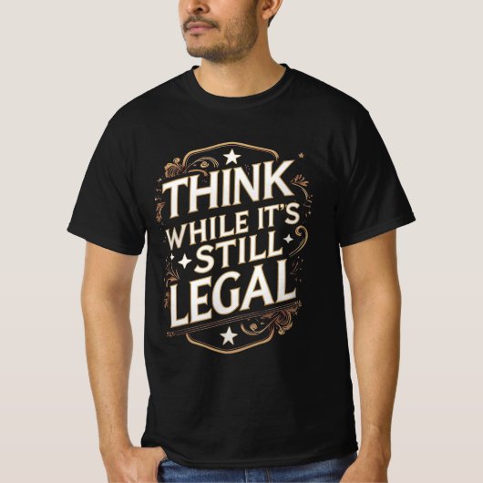 Think While It's Still Legal T-shirt (Voorkant)