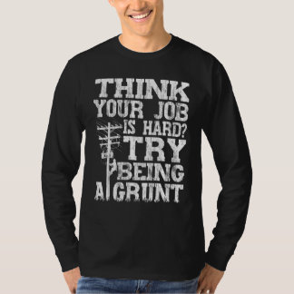 Think Your Job Is Hard Try Being A Grunt Lineman 1 T-shirt