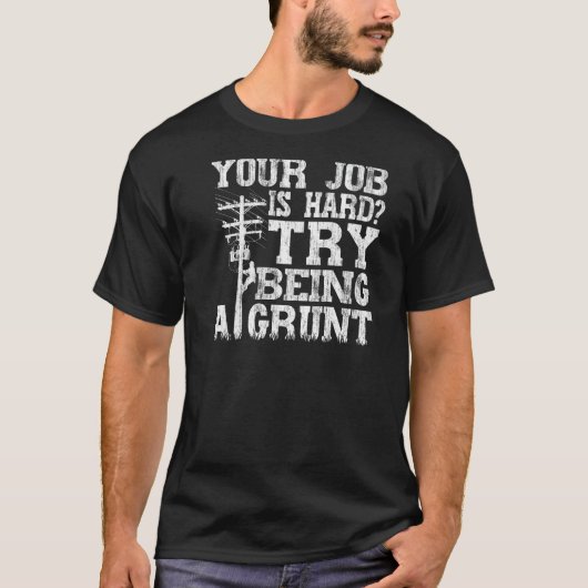 Think Your Job Is Hard Try Being A Grunt Lineman   T-shirt (Voorkant)