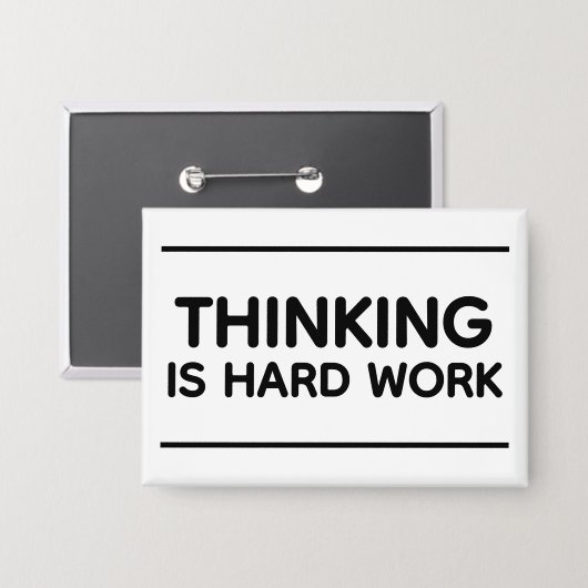 Thinking Is Hard Work™ Button (Voorkant / Achterkant)