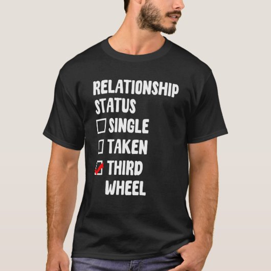 Third Wheel Relatie Status Single Friend Dati T-shirt (Voorkant)