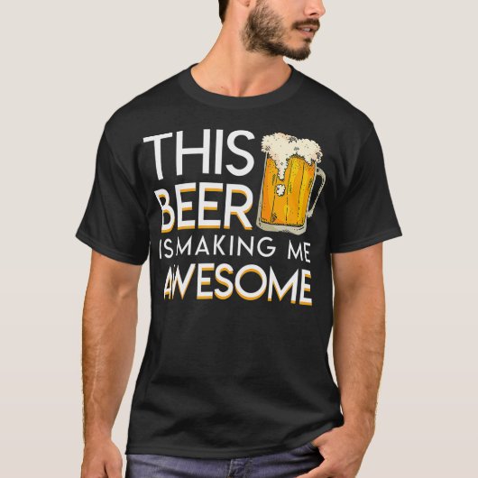 This Beer Is Making Me Awesome Cool Beer Lover T-shirt (Voorkant)