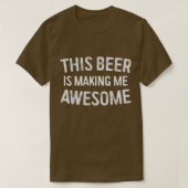 This Beer Is Making Me Awesome T-Shirt Drinking Gi (Design voorkant)
