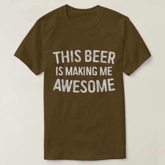 This Beer Is Making Me Awesome T-Shirt Drinking Gi (Design voorkant)