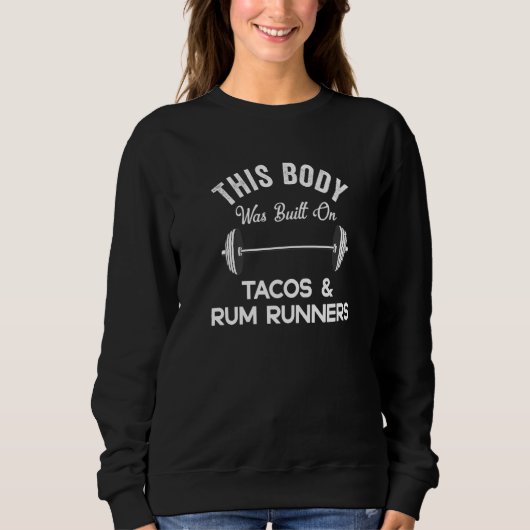 This Body Was Built On Tacos & Rum Runners  Drinki Trui (Voorkant)