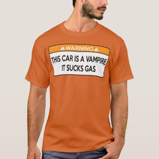 This Car is a Vampire It Sucks Gas girl family T-shirt