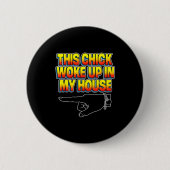 This Chick Woke Up In My House Ronde Button 5,7 Cm (Voorkant)