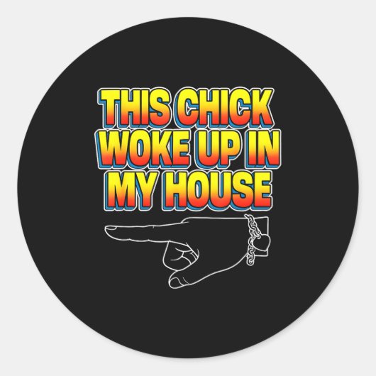 This Chick Woke Up In My House  Ronde Sticker (Voorkant)