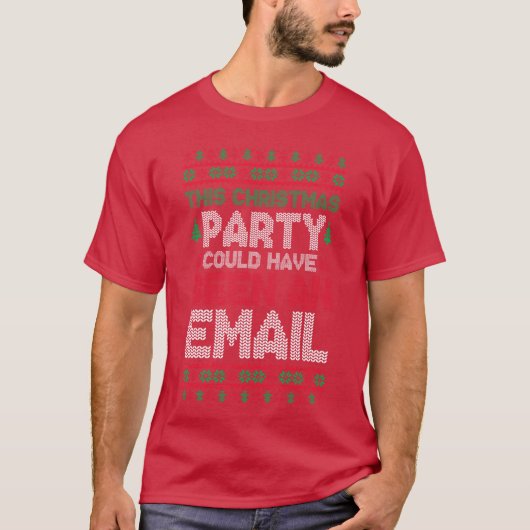 This Christmas Party Could Have Been An Email Ugly T-shirt (Voorkant)