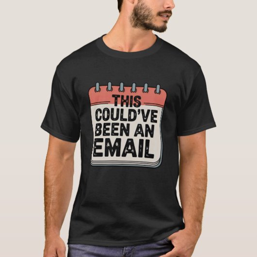 This Could’ve Been an Email | Funny Office Quote   T-shirt (Voorkant)