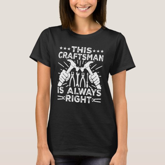 This Craftsman Is Always Right Funny Craftsman Woo T-shirt (Voorkant)