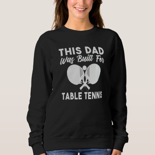 This Dad was built for Table Tennis Dad   Trui (Voorkant)
