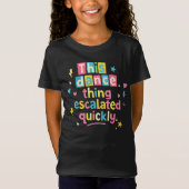 This dance thing escalated quickly t-shirt (Voorkant)