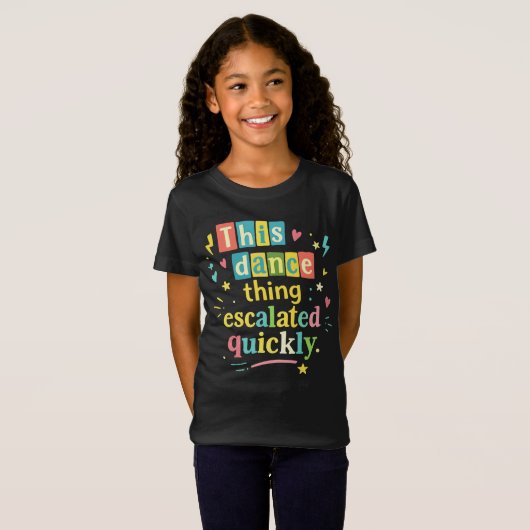 This dance thing escalated quickly t-shirt (Voorkant volledig)