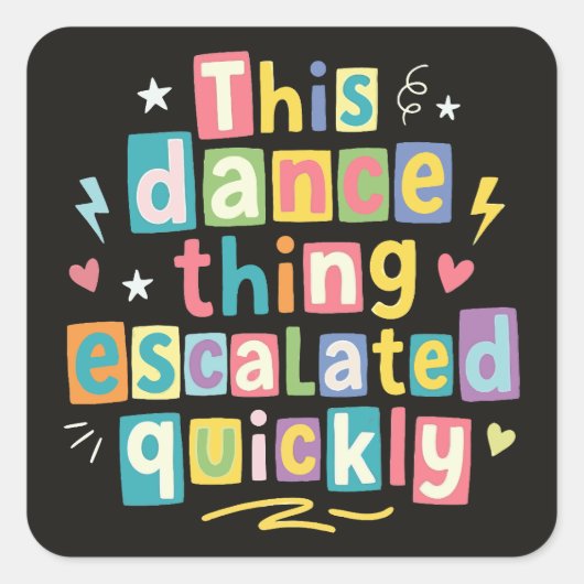 This dance thing escalated quickly vierkante sticker (Voorkant)