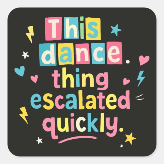 This dance thing escalated quickly vierkante sticker (Voorkant)