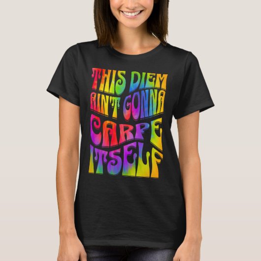 This Diem Ain't Gonna Carpe Itself Tie Dye Positiv T-shirt (Voorkant)