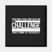 This Ends Your Time Here On The Challenge Take Car Magneet (Voorkant)