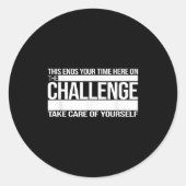 This Ends Your Time Here On The Challenge Take Car Ronde Sticker (Voorkant)