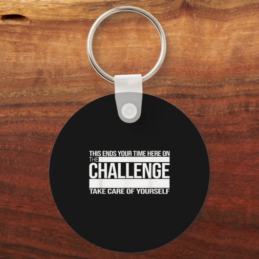 This Ends Your Time Here On The Challenge Take Car Sleutelhanger (Voorkant)