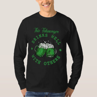 This Fishmonger Drinks Well With Others St Patrick T-shirt