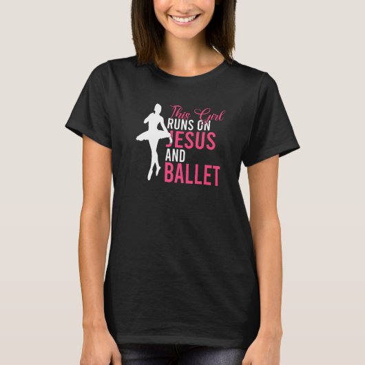 This Girl runs on Jesus and Ballet Dancing Ballet  T-shirt (Voorkant)