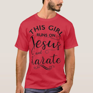 This Girl Runs On Jesus And Karate T-shirt