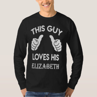 This guy loves his ELIZABETH  valentine Anniversar T-shirt