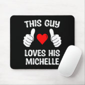 This Guy Loves His Michelle Girlfriend Wife Valent Muismat (Met muis)