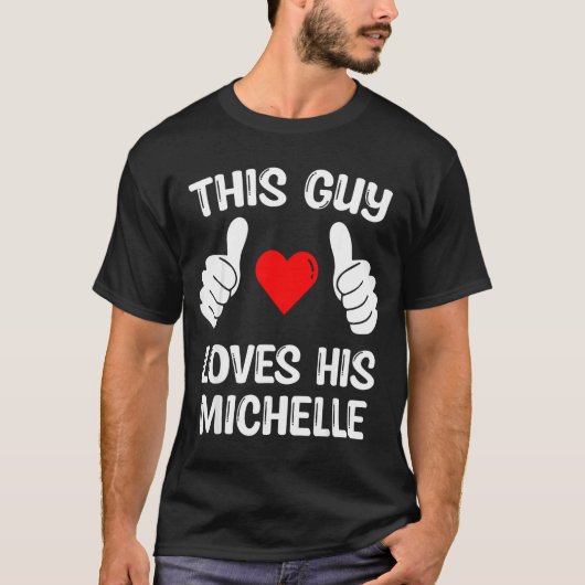 This Guy Loves His Michelle Girlfriend Wife Valent T-shirt (Voorkant)
