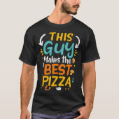 This Guy Makes The Best Pizza Chef Pizza Baker Piz T-shirt (Voorkant)