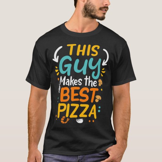 This Guy Makes The Best Pizza Chef Pizza Baker Piz T-shirt (Voorkant)