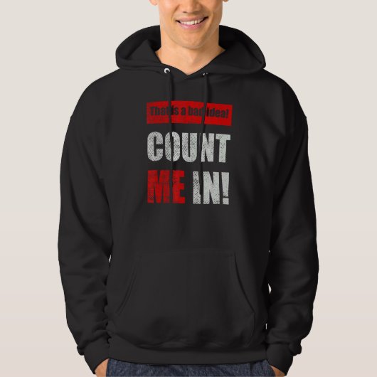 This is a Bad Idea Count Me In 1 Hoodie (Voorkant)