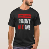 This is a Bad Idea Count Me In  1 T-shirt (Voorkant)