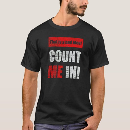 This is a Bad Idea Count Me In  1 T-shirt (Voorkant)