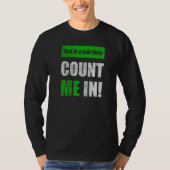 This is a Bad Idea Count Me In   T-shirt (Voorkant)