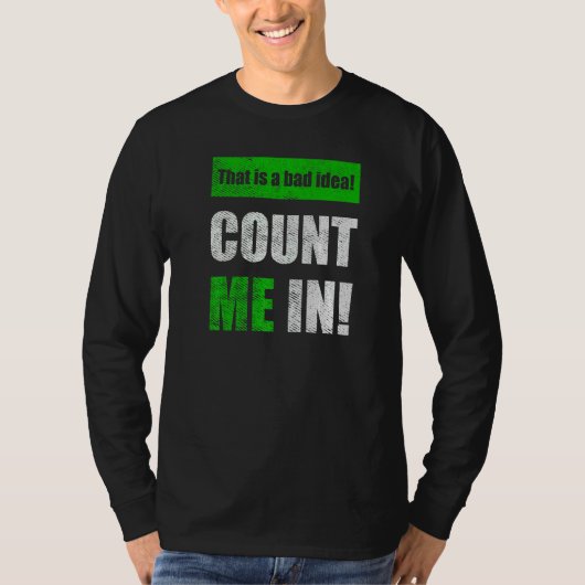 This is a Bad Idea Count Me In T-shirt (Voorkant)