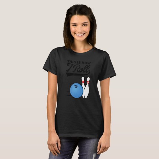 This Is How I Roll Bowling Ball  Strike Team Bowle T-shirt (Voorkant volledig)