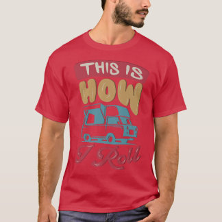 This is how I roll for a Food trucker Food truck T-shirt